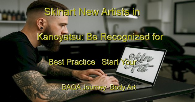 Skinart New Artists in Kanoyatsu: Be Recognized for Best Practice - Start Your BAQA Journey | Body Art Qualification Authority | BAQA-Japan