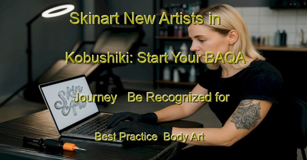Skinart New Artists in Kobushiki: Start Your BAQA Journey - Be Recognized for Best Practice | Body Art Qualification Authority | BAQA-Japan