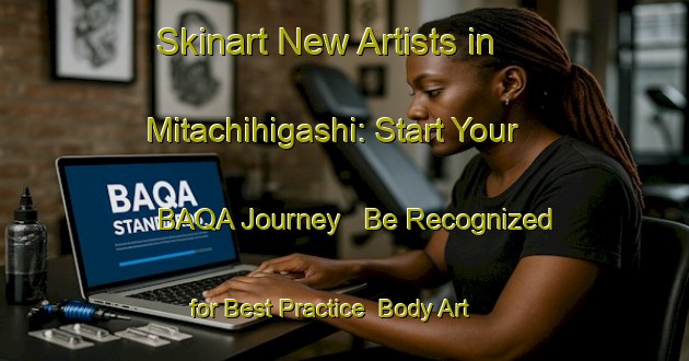 Skinart New Artists in Mitachihigashi: Start Your BAQA Journey - Be Recognized for Best Practice | Body Art Qualification Authority | BAQA-Japan