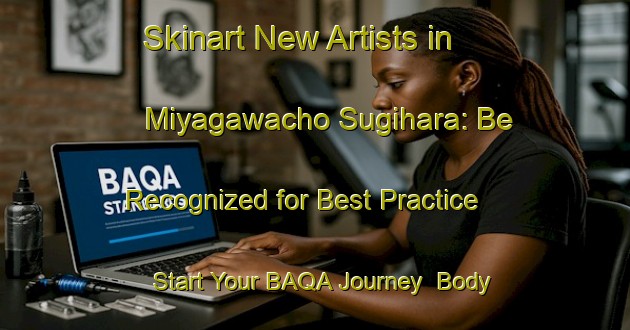 Skinart New Artists in Miyagawacho Sugihara: Be Recognized for Best Practice - Start Your BAQA Journey | Body Art Qualification Authority | BAQA-Japan
