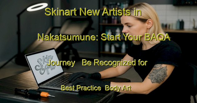 Skinart New Artists in Nakatsumune: Start Your BAQA Journey - Be Recognized for Best Practice | Body Art Qualification Authority | BAQA-Japan