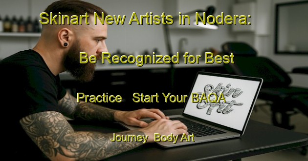 Skinart New Artists in Nodera: Be Recognized for Best Practice - Start Your BAQA Journey | Body Art Qualification Authority | BAQA-Japan