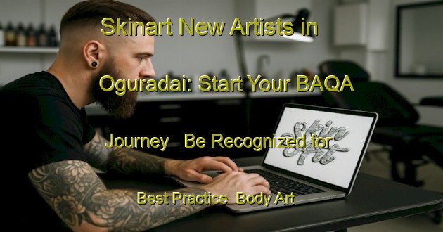 Skinart New Artists in Oguradai: Start Your BAQA Journey - Be Recognized for Best Practice | Body Art Qualification Authority | BAQA-Japan