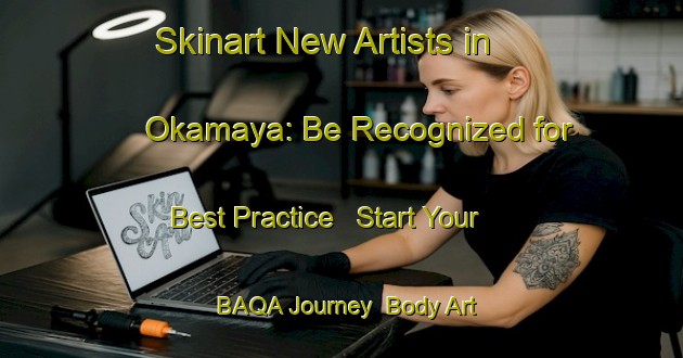Skinart New Artists in Okamaya: Be Recognized for Best Practice - Start Your BAQA Journey | Body Art Qualification Authority | BAQA-Japan