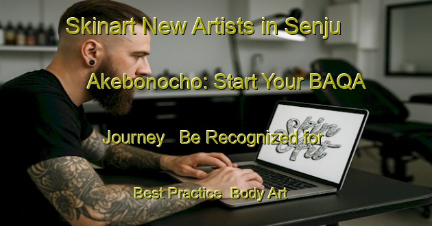 Skinart New Artists in Senju Akebonocho: Start Your BAQA Journey - Be Recognized for Best Practice | Body Art Qualification Authority | BAQA-Japan