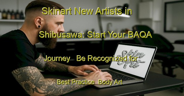 Skinart New Artists in Shibusawa: Start Your BAQA Journey - Be Recognized for Best Practice | Body Art Qualification Authority | BAQA-Japan