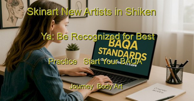 Skinart New Artists in Shiken Ya: Be Recognized for Best Practice - Start Your BAQA Journey | Body Art Qualification Authority | BAQA-Japan