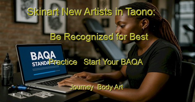 Skinart New Artists in Taono: Be Recognized for Best Practice - Start Your BAQA Journey | Body Art Qualification Authority | BAQA-Japan