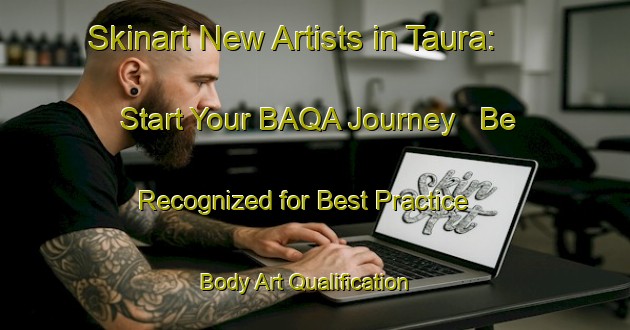 Skinart New Artists in Taura: Start Your BAQA Journey - Be Recognized for Best Practice | Body Art Qualification Authority | BAQA-Japan