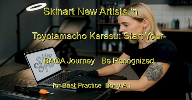 Skinart New Artists in Toyotamacho Karasu: Start Your BAQA Journey - Be Recognized for Best Practice | Body Art Qualification Authority | BAQA-Japan