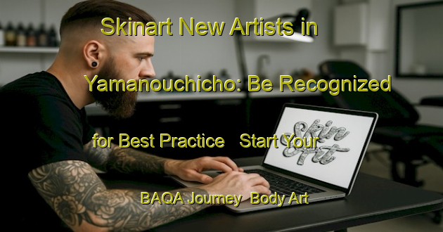 Skinart New Artists in Yamanouchicho: Be Recognized for Best Practice - Start Your BAQA Journey | Body Art Qualification Authority | BAQA-Japan