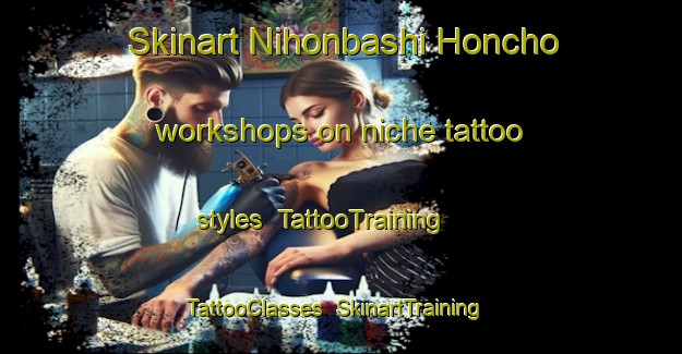 Skinart Nihonbashi Honcho workshops on niche tattoo styles | TattooTraining | TattooClasses | SkinartTraining-Japan