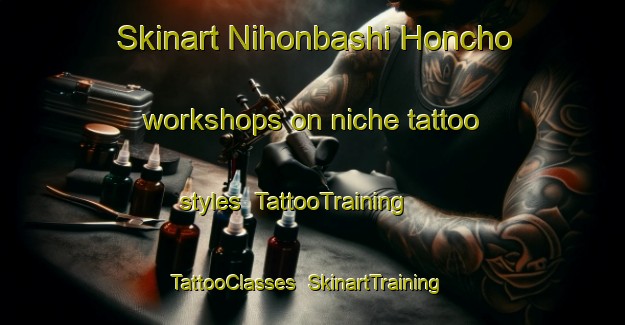 Skinart Nihonbashi Honcho workshops on niche tattoo styles | TattooTraining | TattooClasses | SkinartTraining-Japan
