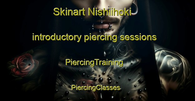 Skinart Nishiihoki introductory piercing sessions | PiercingTraining | PiercingClasses | SkinartTraining-Japan