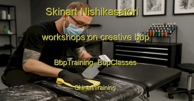 Skinart Nishikasatori workshops on creative bbp | BbpTraining | BbpClasses | SkinartTraining-Japan