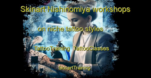 Skinart Nishinomiya workshops on niche tattoo styles | TattooTraining | TattooClasses | SkinartTraining-Japan