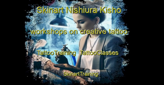 Skinart Nishiura Kisho workshops on creative tattoo | TattooTraining | TattooClasses | SkinartTraining-Japan