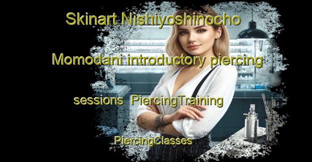 Skinart Nishiyoshinocho Momodani introductory piercing sessions | PiercingTraining | PiercingClasses | SkinartTraining-Japan