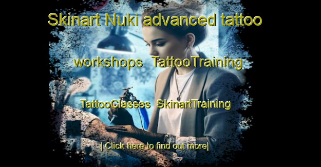 Skinart Nuki advanced tattoo workshops | TattooTraining | TattooClasses | SkinartTraining-Japan