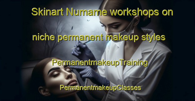 Skinart Numame workshops on niche permanent makeup styles | PermanentmakeupTraining | PermanentmakeupClasses | SkinartTraining-Japan