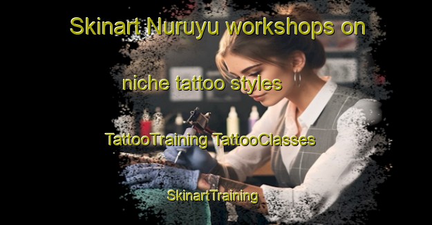 Skinart Nuruyu workshops on niche tattoo styles | #TattooTraining #TattooClasses #SkinartTraining-Japan