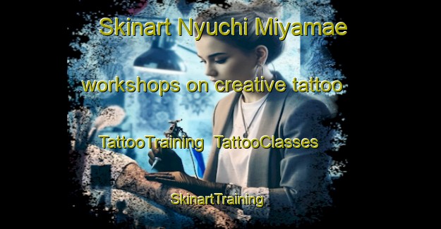 Skinart Nyuchi Miyamae workshops on creative tattoo | TattooTraining | TattooClasses | SkinartTraining-Japan