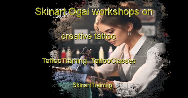 Skinart Ogai workshops on creative tattoo | TattooTraining | TattooClasses | SkinartTraining-Japan