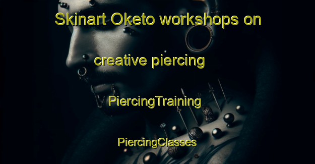 Skinart Oketo workshops on creative piercing | #PiercingTraining #PiercingClasses #SkinartTraining-Japan