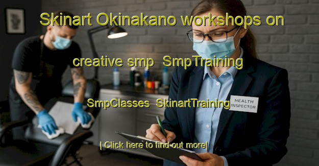 Skinart Okinakano workshops on creative smp | SmpTraining | SmpClasses | SkinartTraining-Japan