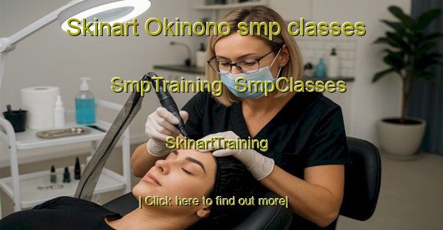 Skinart Okinono smp classes | SmpTraining | SmpClasses | SkinartTraining-Japan