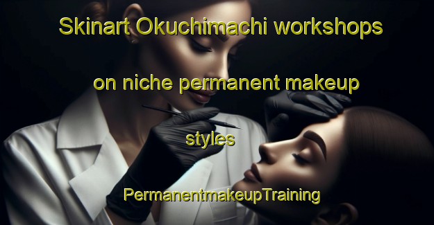 Skinart Okuchimachi workshops on niche permanent makeup styles | PermanentmakeupTraining | PermanentmakeupClasses | SkinartTraining-Japan