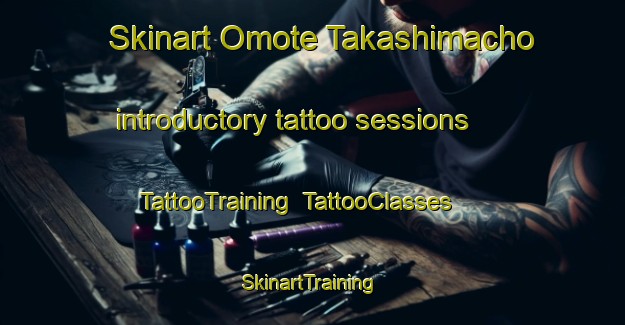 Skinart Omote Takashimacho introductory tattoo sessions | TattooTraining | TattooClasses | SkinartTraining-Japan