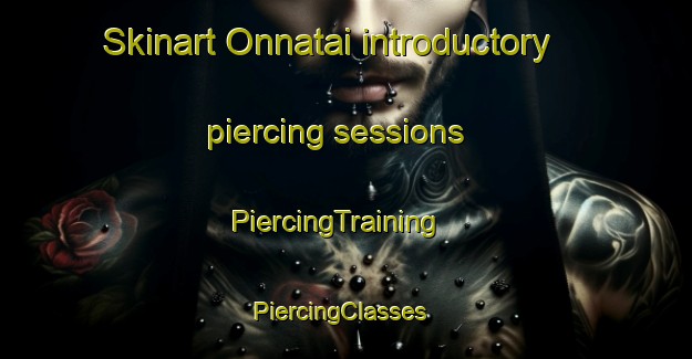 Skinart Onnatai introductory piercing sessions | PiercingTraining | PiercingClasses | SkinartTraining-Japan