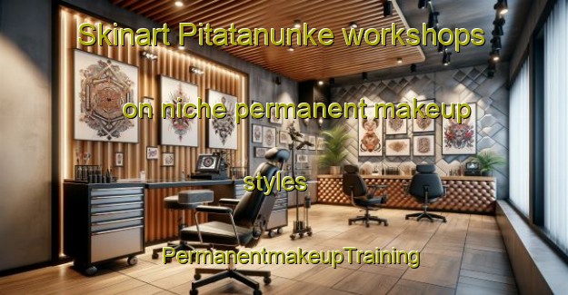 Skinart Pitatanunke workshops on niche permanent makeup styles | PermanentmakeupTraining | PermanentmakeupClasses | SkinartTraining-Japan