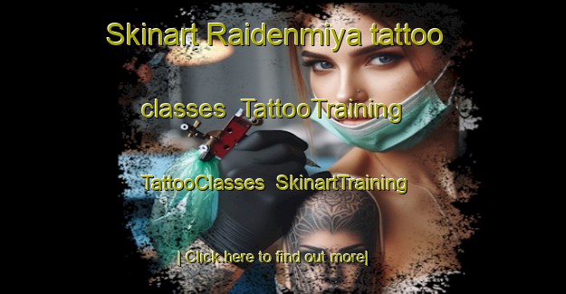 Skinart Raidenmiya tattoo classes | TattooTraining | TattooClasses | SkinartTraining-Japan