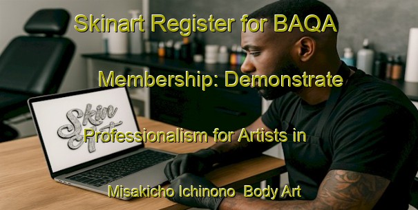Skinart Register for BAQA Membership: Demonstrate Professionalism for Artists in Misakicho Ichinono | Body Art Qualification Authority | BAQA-Japan