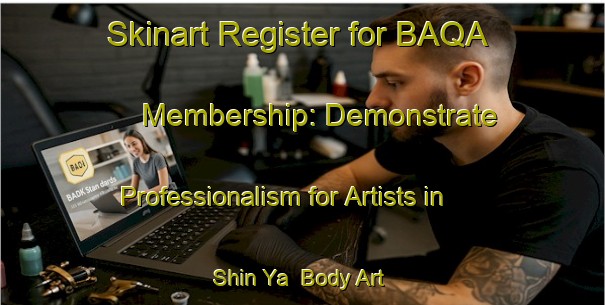 Skinart Register for BAQA Membership: Demonstrate Professionalism for Artists in Shin Ya | Body Art Qualification Authority | BAQA-Japan