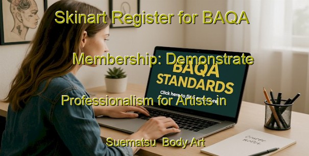 Skinart Register for BAQA Membership: Demonstrate Professionalism for Artists in Suematsu | Body Art Qualification Authority | BAQA-Japan