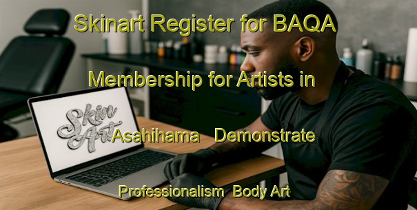 Skinart Register for BAQA Membership for Artists in Asahihama - Demonstrate Professionalism | Body Art Qualification Authority | BAQA-Japan