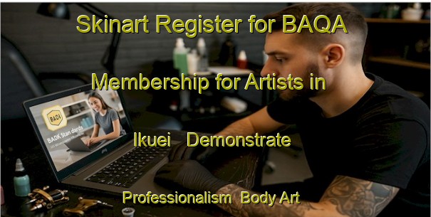 Skinart Register for BAQA Membership for Artists in Ikuei - Demonstrate Professionalism | Body Art Qualification Authority | BAQA-Japan