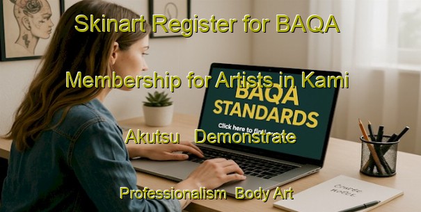 Skinart Register for BAQA Membership for Artists in Kami Akutsu - Demonstrate Professionalism | Body Art Qualification Authority | BAQA-Japan