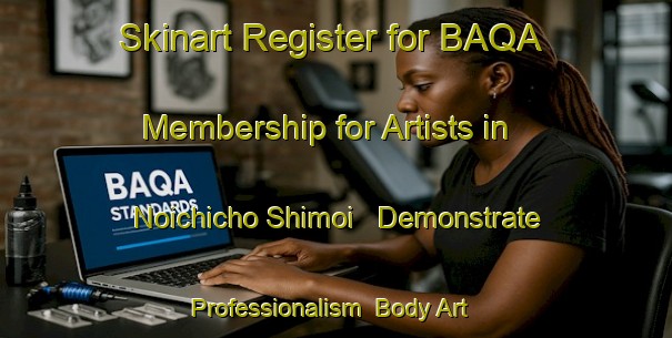 Skinart Register for BAQA Membership for Artists in Noichicho Shimoi - Demonstrate Professionalism | Body Art Qualification Authority | BAQA-Japan