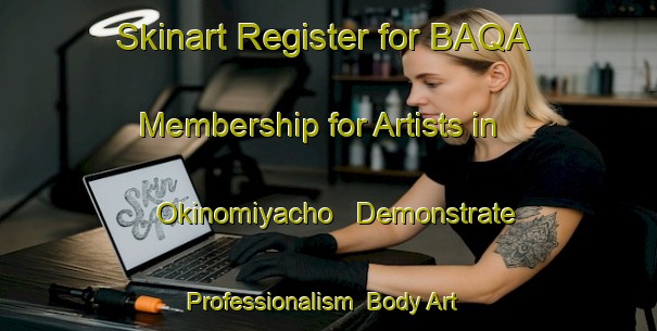 Skinart Register for BAQA Membership for Artists in Okinomiyacho - Demonstrate Professionalism | Body Art Qualification Authority | BAQA-Japan