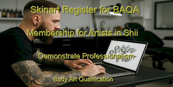 Skinart Register for BAQA Membership for Artists in Shii - Demonstrate Professionalism | Body Art Qualification Authority | BAQA-Japan
