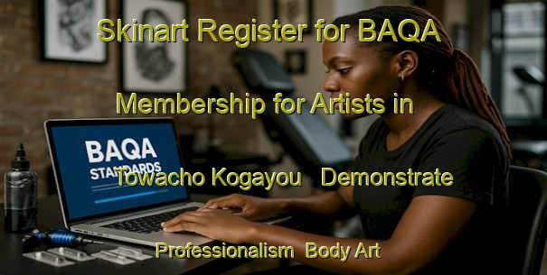 Skinart Register for BAQA Membership for Artists in Towacho Kogayou - Demonstrate Professionalism | Body Art Qualification Authority | BAQA-Japan
