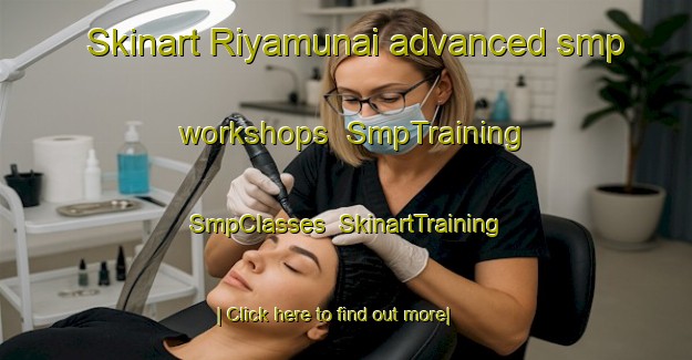 Skinart Riyamunai advanced smp workshops | SmpTraining | SmpClasses | SkinartTraining-Japan