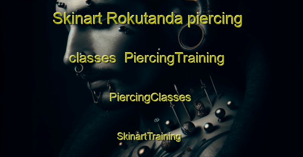 Skinart Rokutanda piercing classes | #PiercingTraining #PiercingClasses #SkinartTraining-Japan