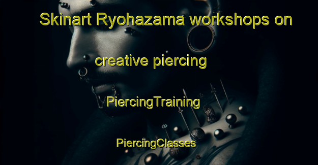 Skinart Ryohazama workshops on creative piercing | PiercingTraining | PiercingClasses | SkinartTraining-Japan