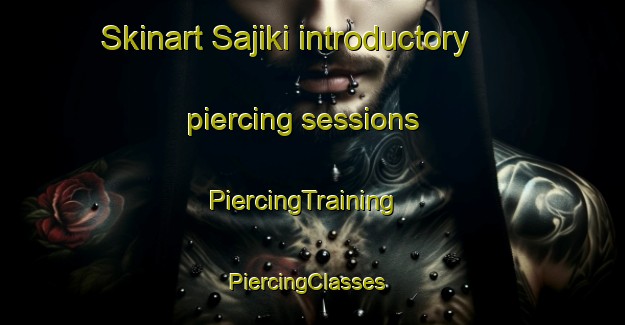 Skinart Sajiki introductory piercing sessions | PiercingTraining | PiercingClasses | SkinartTraining-Japan