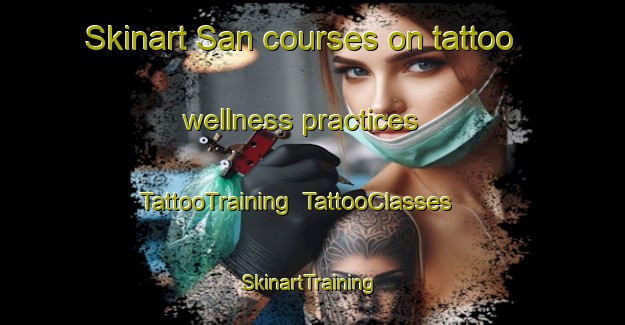 Skinart San courses on tattoo wellness practices | TattooTraining | TattooClasses | SkinartTraining-Japan